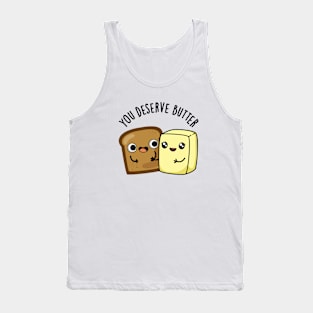 You Deserve Butter Cute Food Pun Tank Top